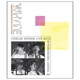 CNBLUE SPRING LIVE 2015 “WHITE” @YOKOHAMA ARENA【■BOICE限定盤Blu-ray】